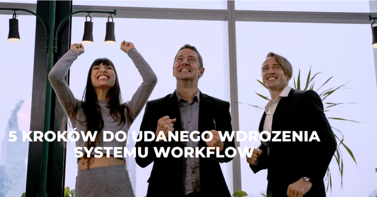 5 kroków do udanego wdrożenia systemu Workflow