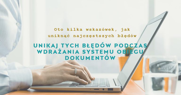 5 największych błędów przy wdrażaniu systemu obiegu dokumentów​