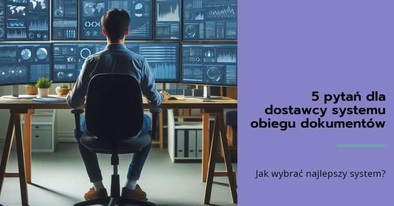 5 pytan dla dostawcy systemu obiegu dokumentow